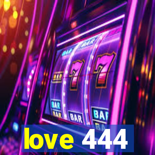 love 444